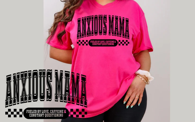 CUSTOM SCREEN PRINT SHIRT - ANXIOUS MAMA