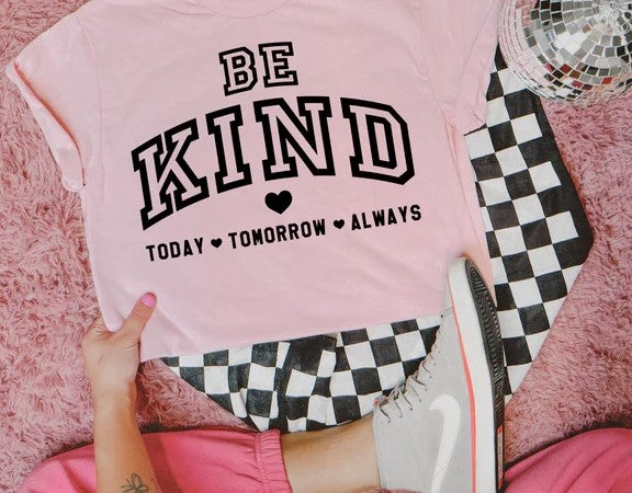 CUSTOM SCREEN PRINT SHIRT -  BE KIND VARISTY TODAY TOMORROW ALWAYS