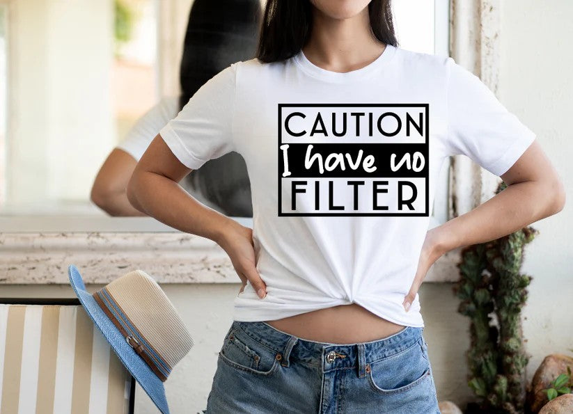 CUSTOM SCREEN PRINT SHIRT - CAUTION I HAVE NO FILTER