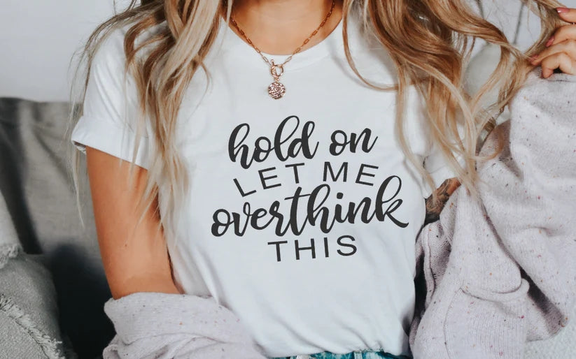 CUSTOM SCREEN PRINT SHIRT - LET ME OVERTHINK