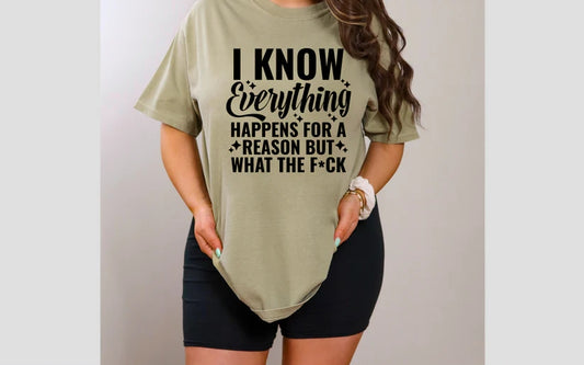 CUSTOM SCREEN PRINT SHIRT - EVERYTHING HAPPENS FOR A REASON....WTF