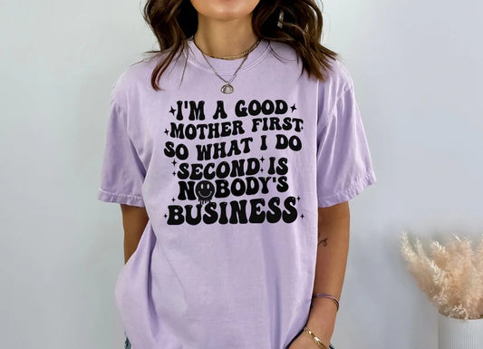 CUSTOM SCREEN PRINT SHIRT - IM A GOOD MOTHER FIRST