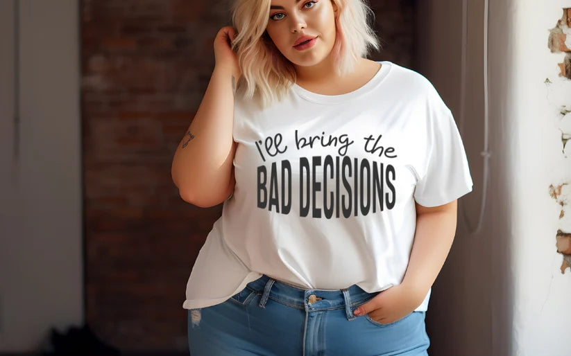 CUSTOM SCREEN PRINT SHIRT - I'LL BRING THE BAD DECISIONS