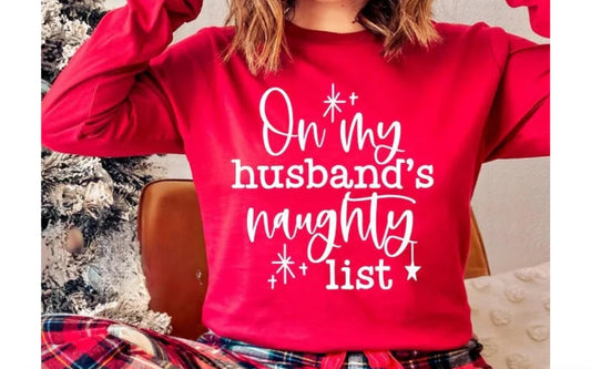 CUSTOM SCREEN PRINT SHIRT - ON MY HUSBANDS NAUGHTY LIST