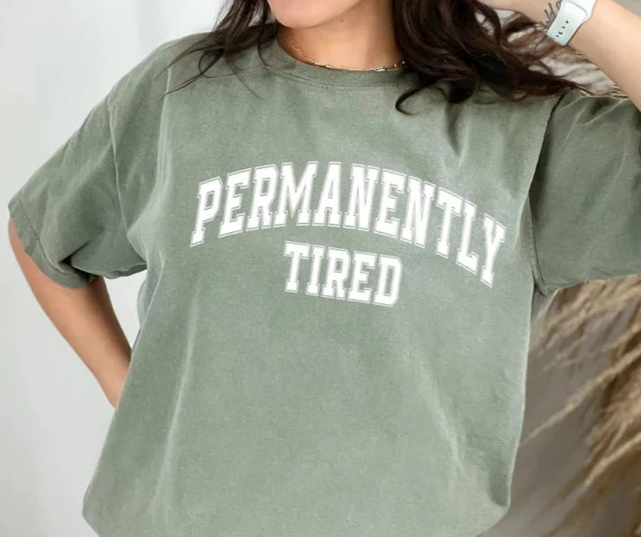 CUSTOM SCREEN PRINT SHIRT - PERMANENTLY TIRED