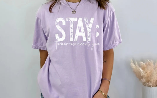 CUSTOM SCREEN PRINT SHIRT - STAY, TOMORROW NEEDS YOU