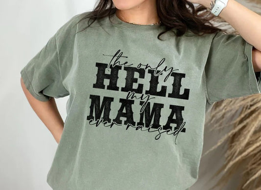 CUSTOM SCREEN PRINT SHIRT - THE ONLY HELL MY MAMA EVER RAISED