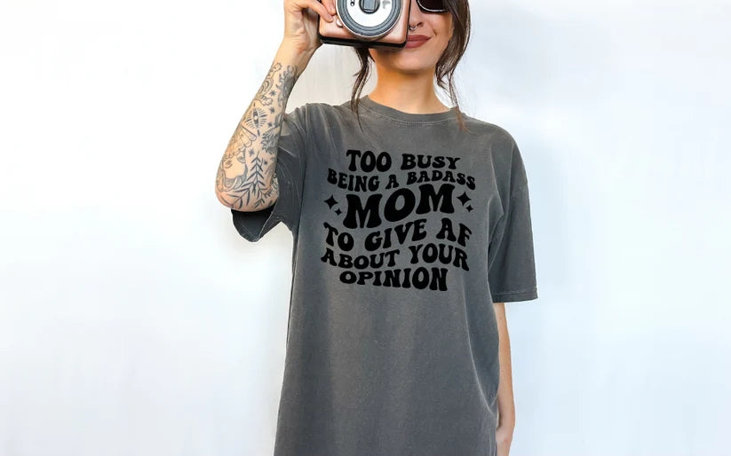 CUSTOM SCREEN PRINT SHIRT - TOO BUSY BEING A BADASS MOM