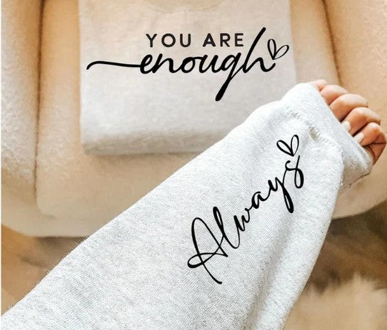 CUSTOM SCREEN PRINT SHIRT -  YOU ARE ENOUGH ALWAYS