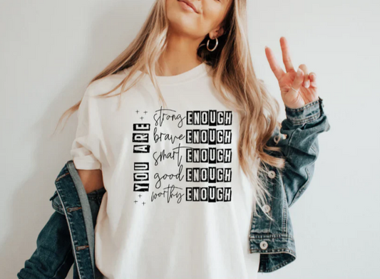 CUSTOM SCREEN PRINT SHIRT - YOU ARE ENOUGH YOU ARE STRONG